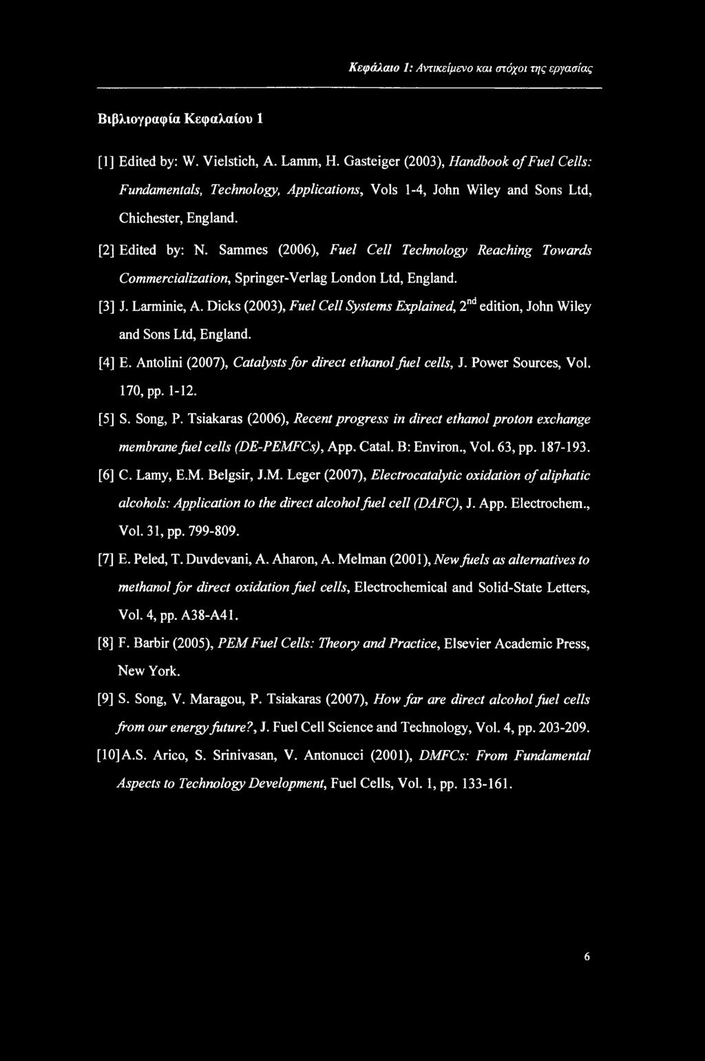 Sammes (2006), Fuel Cell Technology Reaching Towards Commercialization, Springer-Verlag London Ltd, England. [3] J. Larminie, A.