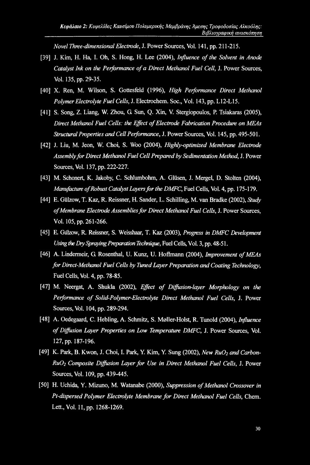 Κεφάλαιο 2: Κυψελίδες Καυσίμου Πολυμερικής Μεμβράνης Άμεσης Τροφοδοσίας Αλκοόλης: Βιβλιογραφική ανασκόπηση Novel Three-dimensional Electrode, J. Power Sources, Vol. 141, pp. 211-215. [39] J. Kim, H.