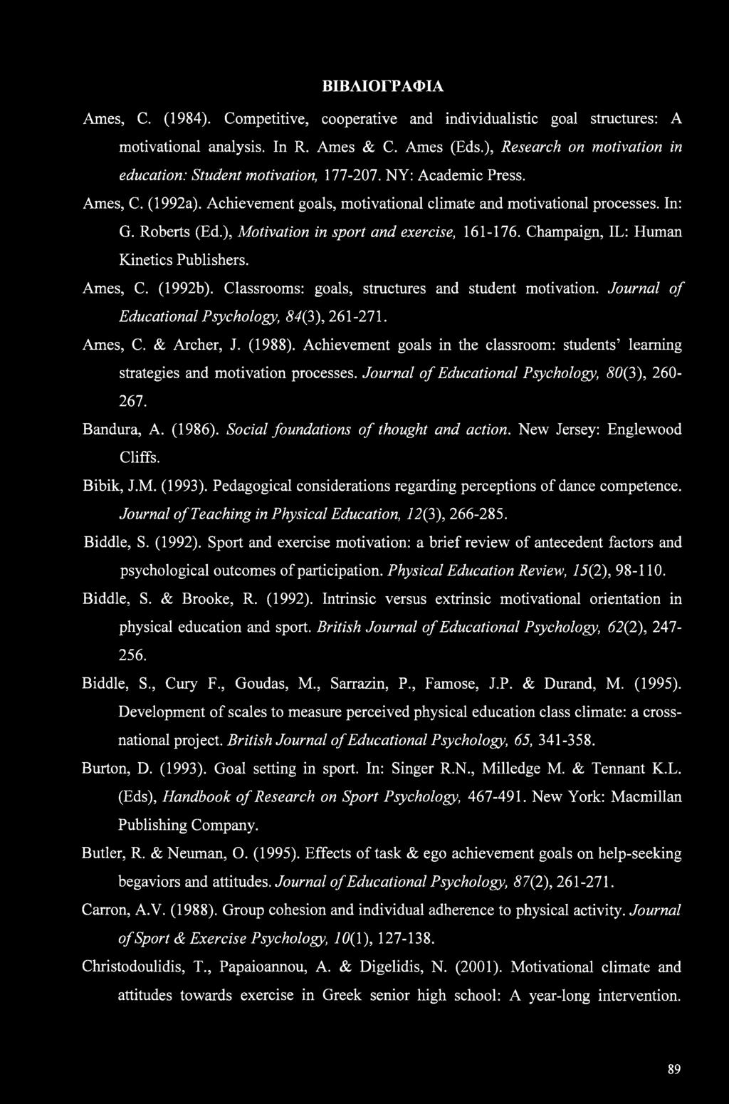 ), Motivation in sport and exercise, 161-176. Champaign, IL: Human Kinetics Publishers. Ames, C. (1992b). Classrooms: goals, structures and student motivation.