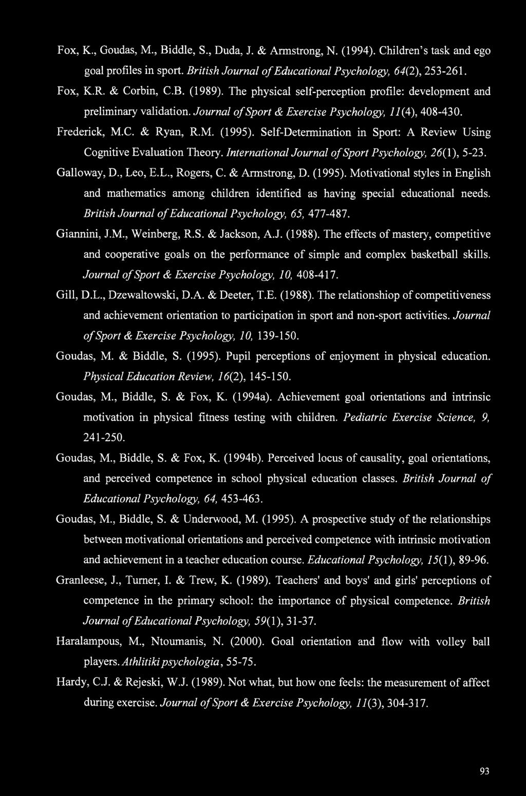 Self-Determination in Sport: A Review Using Cognitive Evaluation Theory. International Journal of Sport Psychology, 26(1), 5-23. Galloway, D., Leo, E.L., Rogers, C. & Armstrong, D. (1995).