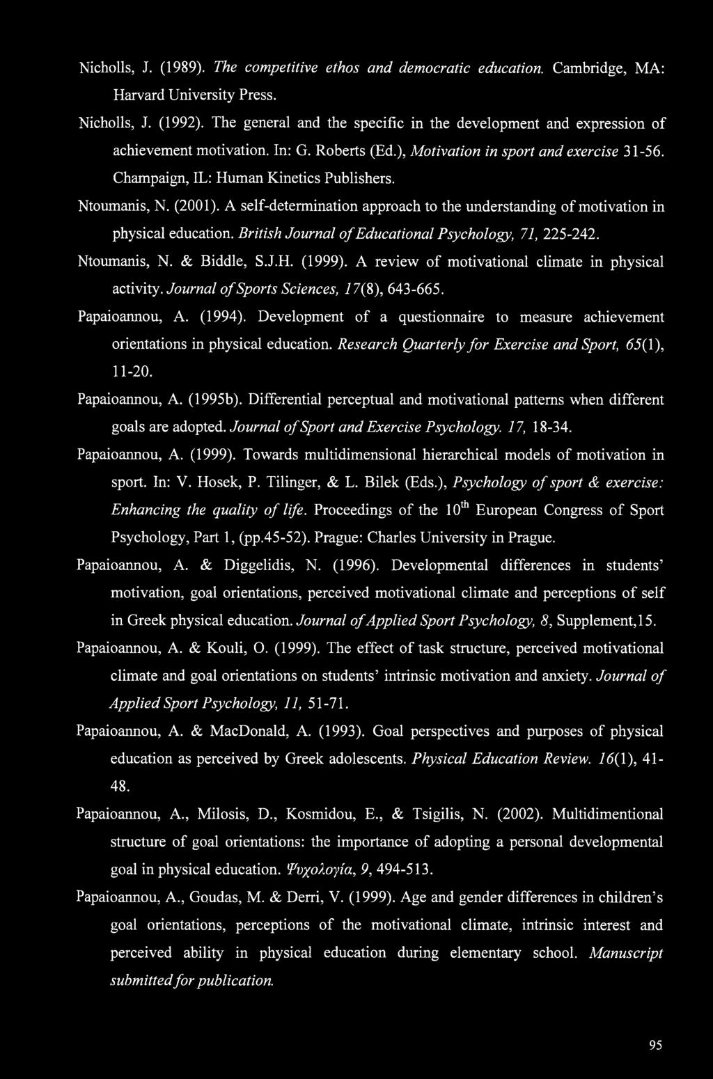 Ntoumanis, N. (2001). A self-determination approach to the understanding of motivation in physical education. British Journal of Educational Psychology, 71, 225-242. Ntoumanis, N. & Biddle, S.J.H.