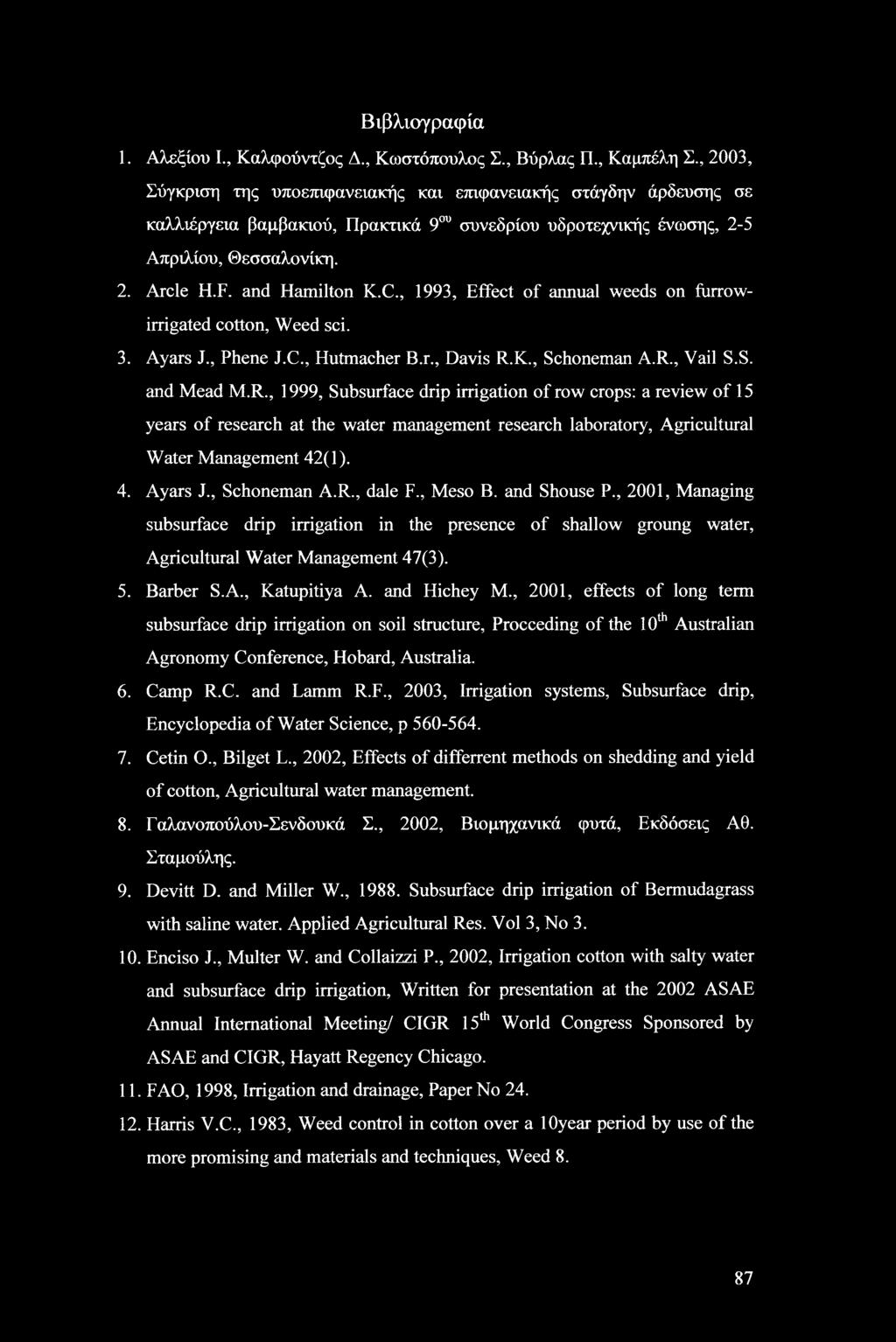 r., Davis R.K., Schoneman A.R., Vail S.S. and Mead M.R., 1999, Subsurface drip irrigation of row crops: a review of 15 years of research at the water management research laboratory, Agricultural Water Management 42(1).