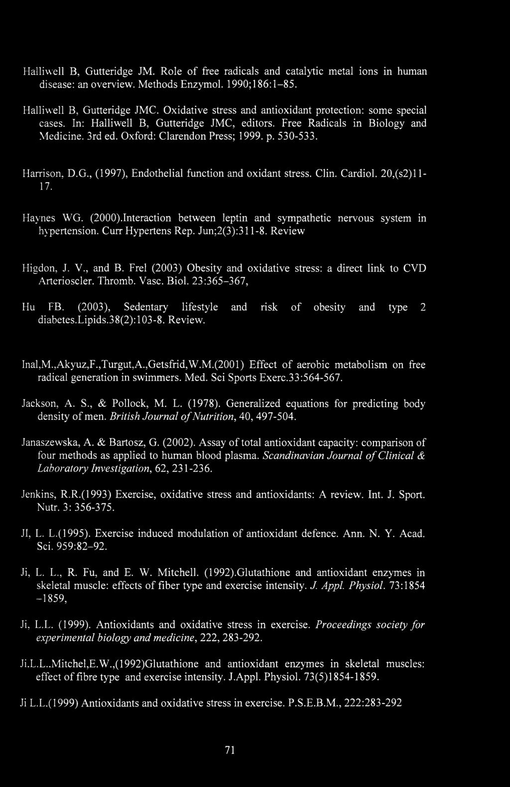 Harrison, D.G., (1997), Endothelial function and oxidant stress. Clin. Cardiol. 20,(s2)ll- 17. Haynes WG. (2000).Interaction between leptin and sympathetic nervous system in hypertension.