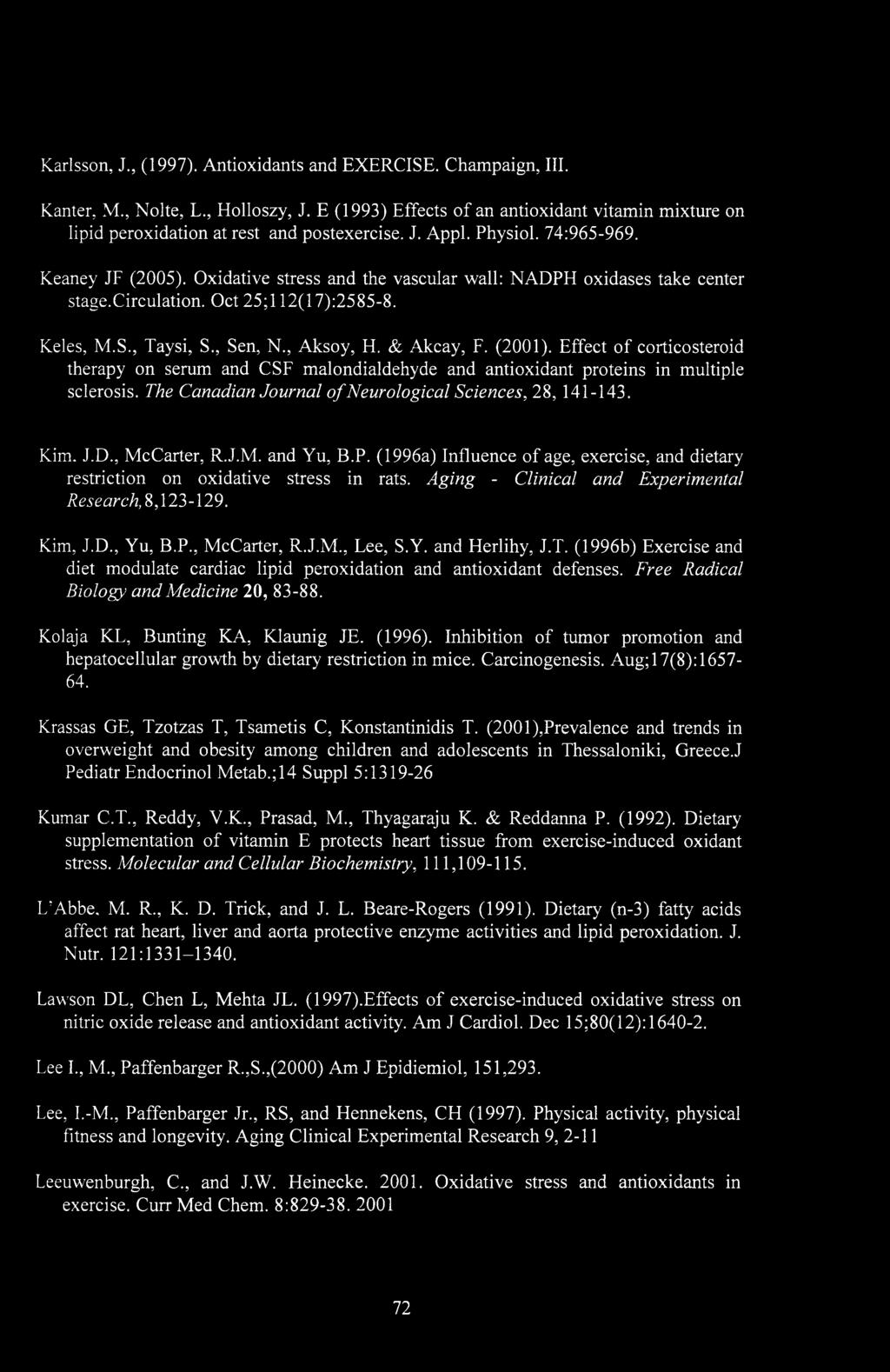 & Akcay, F. (2001). Effect of corticosteroid therapy on serum and CSF malondialdehyde and antioxidant proteins in multiple sclerosis. The Canadian Journal of Neurological Sciences, 28, 141-143. Kim.