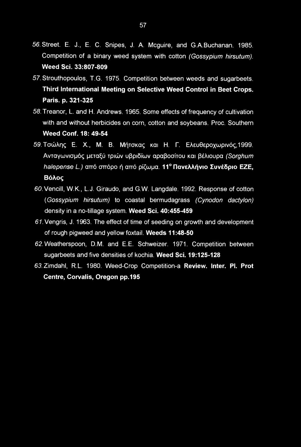 Some effects of frequency of cultivation with and without herbicides on corn, cotton and soybeans. Proc. Southern Weed Conf. 18: 49-54 59. Τσώλης E. X., Μ. B. Μήτσκας και Η. Γ. Ελευθεροχωρινός,1999.