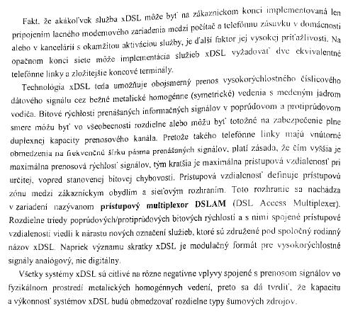 prístupová sieť : metalická, optická, bezdrôtová Charakteristika prostredia: Ak sa odpojí účastník ale neodpojí sa v ústredni, tak vzniká problém s odrazom signálov, ktoré ovplyvňujú aj ostatných