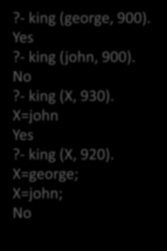 king-time (kostas, 961, 990). king (X, Y) :- king-time (X, A, B), Y >= A, Y =< B.