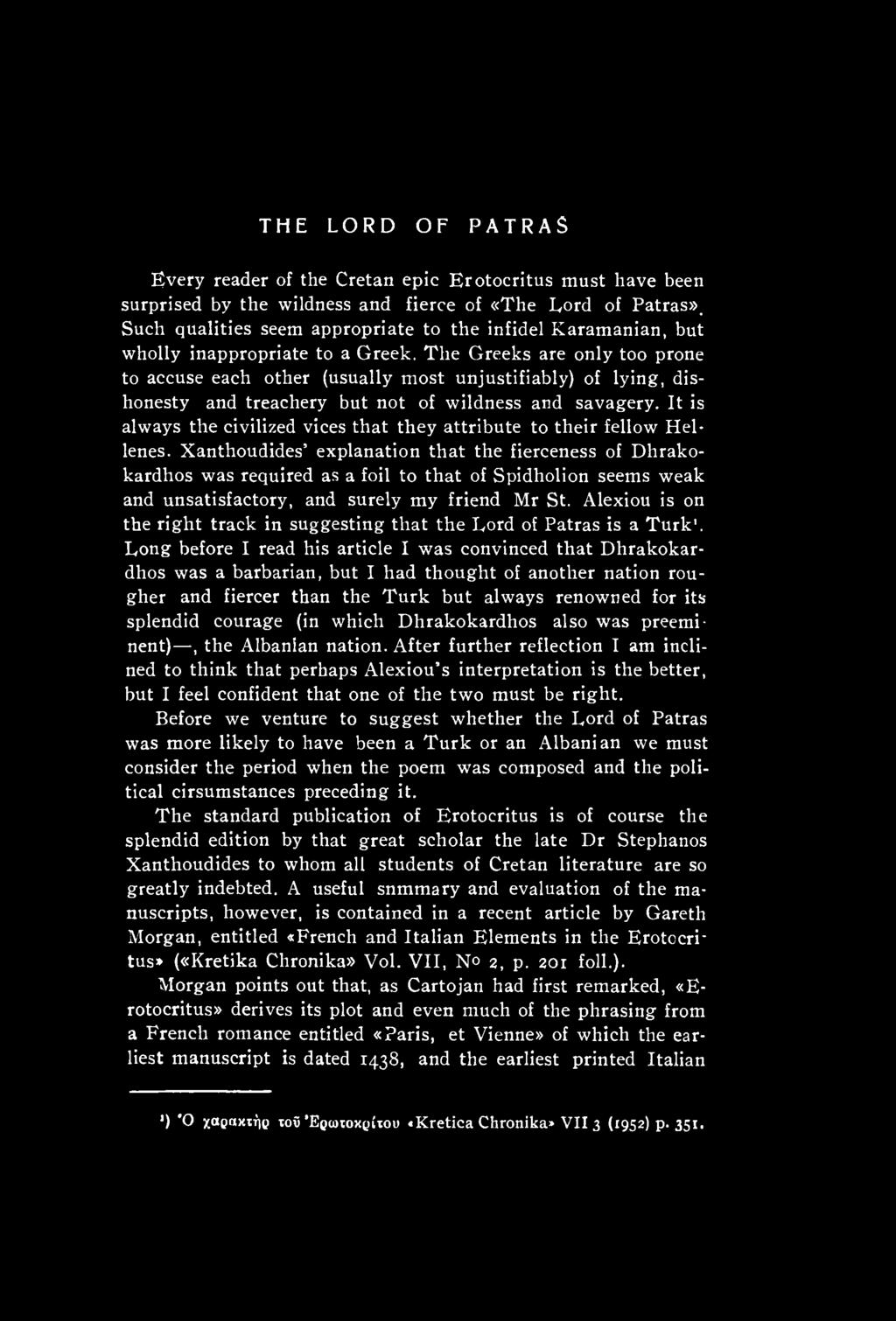 Xanthoudides explanation that the fierceness of Dhrakokardhos was required as a foil to that of Spidholion seems weak and unsatisfactory, and surely my friend Mr St.