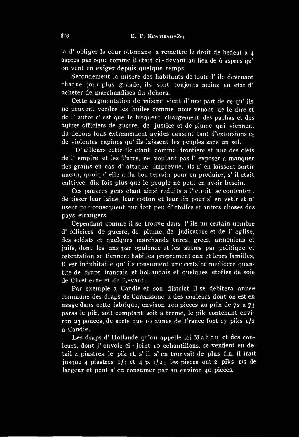 D ailleurs cette ile etant comme frontiere et une des clefs de F empire et les Turcs, ne voulant pas F exposer a manquer des grains en cas d attaque imprevue, ils n en laissent sortir aucun, quoiqu