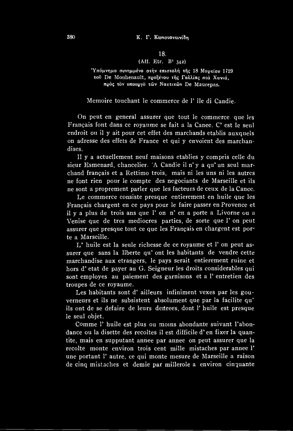Ά Candie il n y a qu un seul mar chand frangais et a Rettimo trois, mais ni les uns ni les autres ne font rien pour le compte des negociants de Marseille et ils ne sont a proprement parler que les