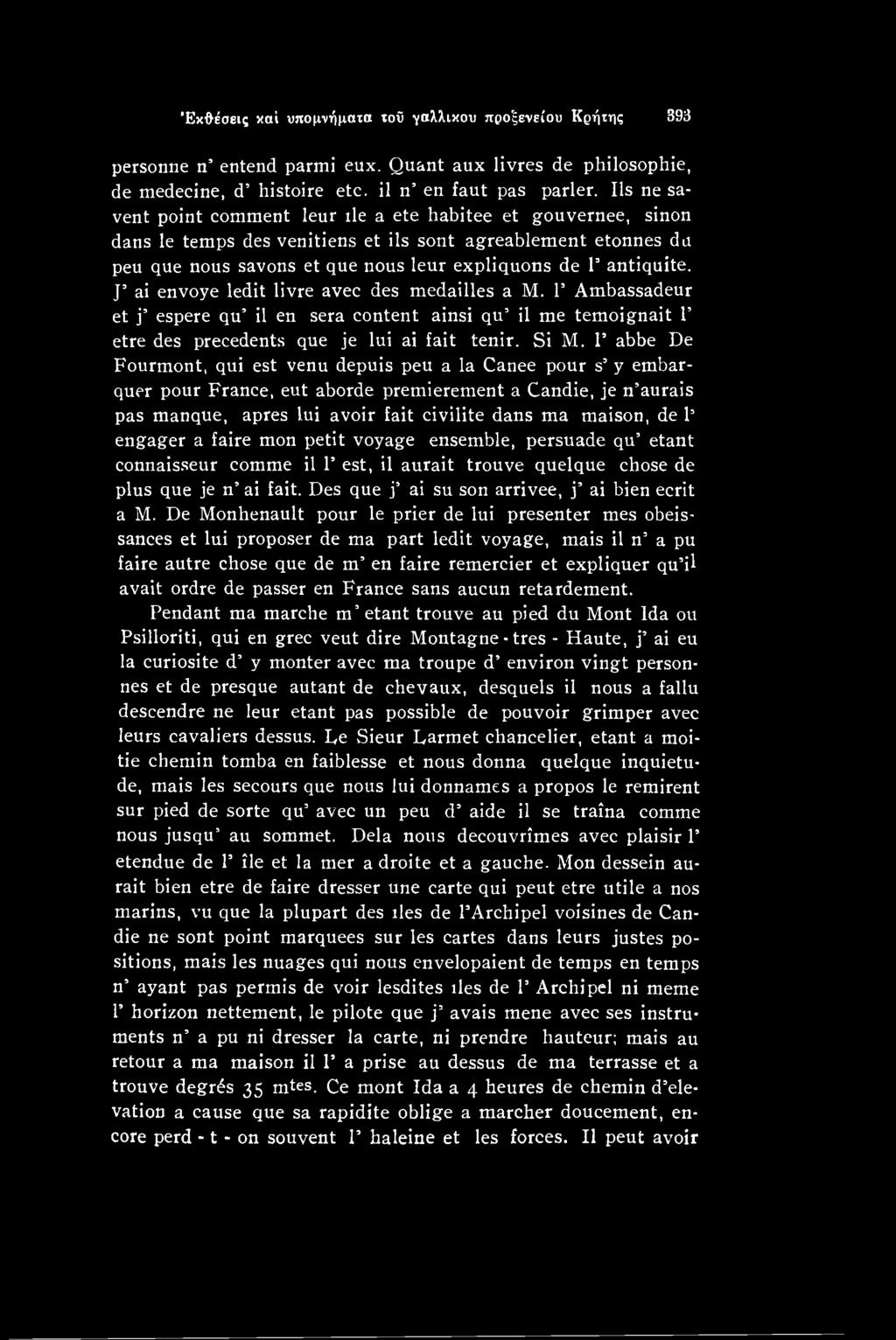 engager a faire mon petit voyage ensemble, persuade qu etant connaisseur comme il P est, il aurait trouve quelque chose de plus que je n ai fait. Des que j ai su son arrivee, j ai bien ecrit a M.