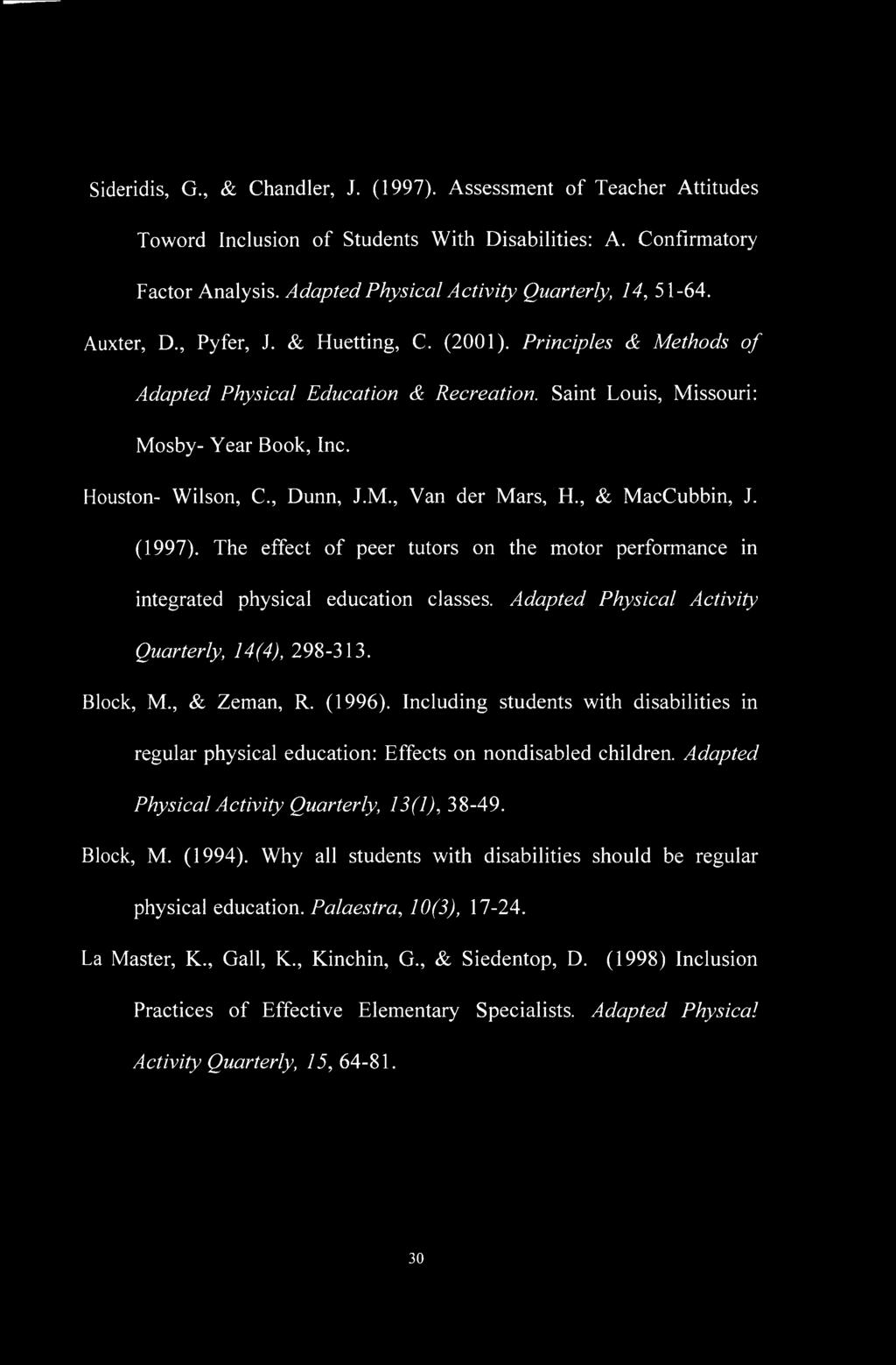 , & MacCubbin, J. (1997). The effect of peer tutors on the motor performance in integrated physical education classes. Adapted Physical Activity Quarterly, 14(4), 298-313. Block, M., & Zeman, R.