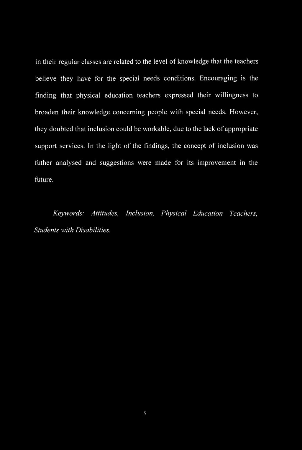 However, they doubted that inclusion could be workable, due to the lack of appropriate support services.