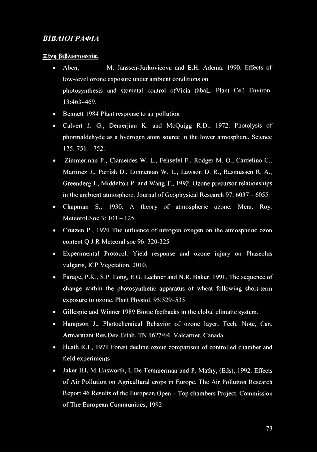 Photolysis of phormaldehyde as a hydrogen atom source in the lower atmosphere. Science 175: 751-752. Zimmerman P., Clameides W. L., Fehsefel F., Rodger Μ. O., Cardelino C., Martinez J., Parrish D.