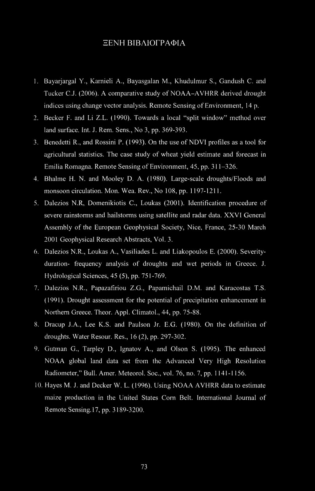 (1993). On the use of NDVI profiles as a tool for agricultural statistics. The case study of wheat yield estimate and forecast in Emilia Romagna. Remote Sensing of Environment, 45, pp. 311-326. 4. Bhalme Η.