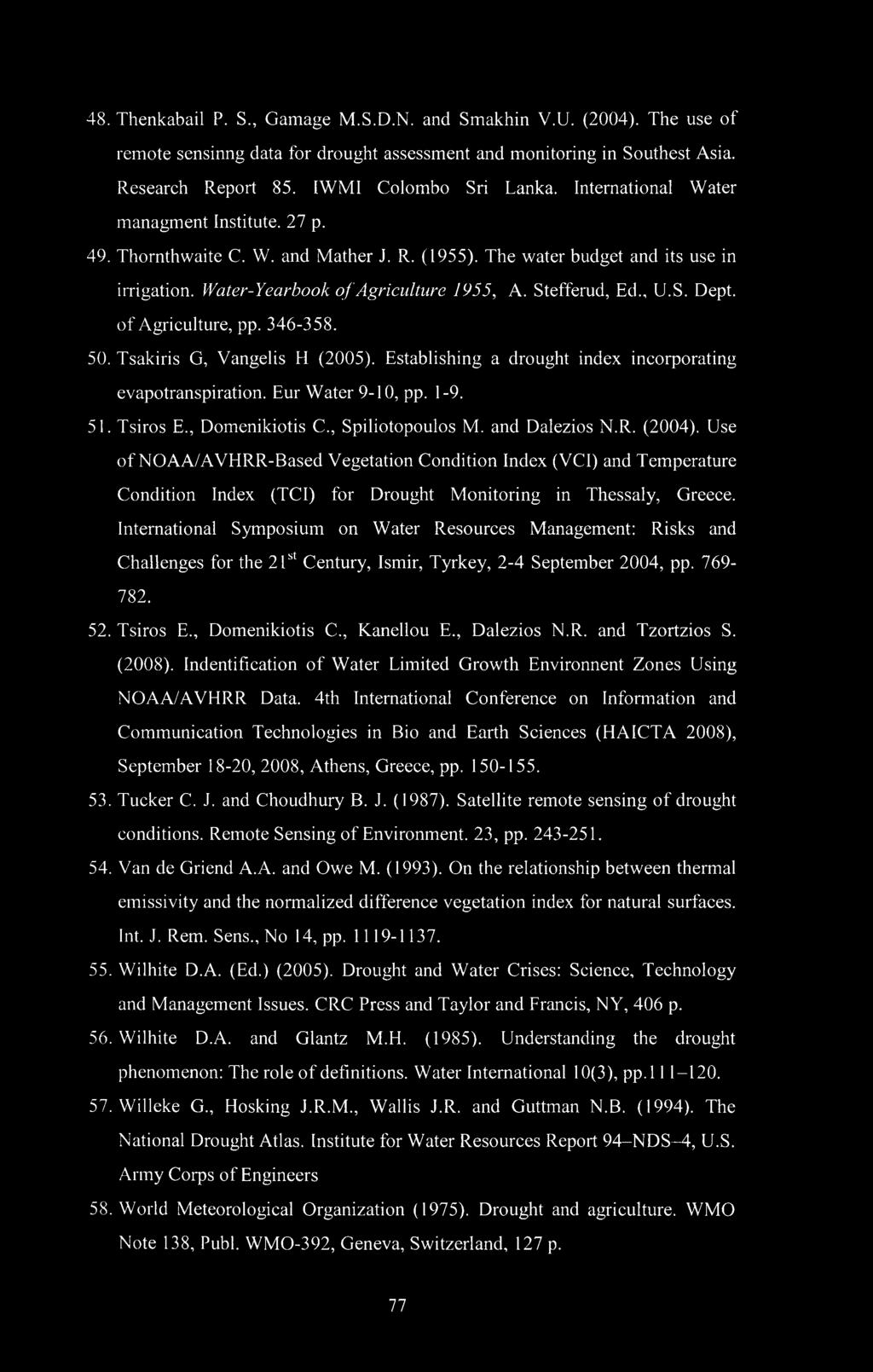 efferud, Ed., U.S. Dept, of Agriculture, pp. 346-358. 50. Tsakiris G, Vangelis H (2005). Establishing a drought index incorporating evapotranspiration. Eur Water 9-10, pp. 1-9. 51. Tsiros E.