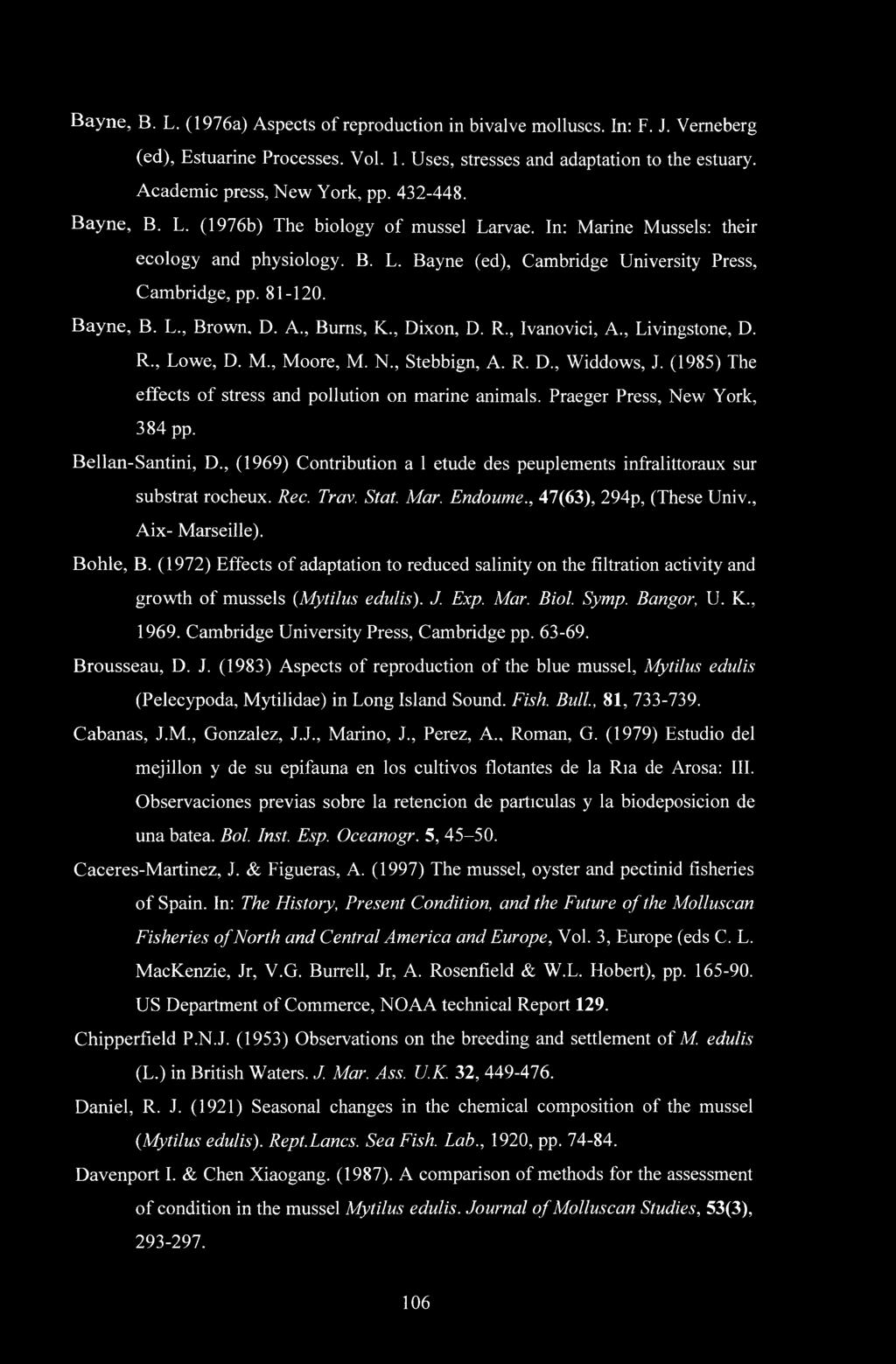 A., Bums, K., Dixon, D. R., Ivanovici, A., Livingstone, D. R., Lowe, D. M., Moore, Μ. N., Stebbign, A. R. D., Widdows, J. (1985) The effects of stress and pollution on marine animals.