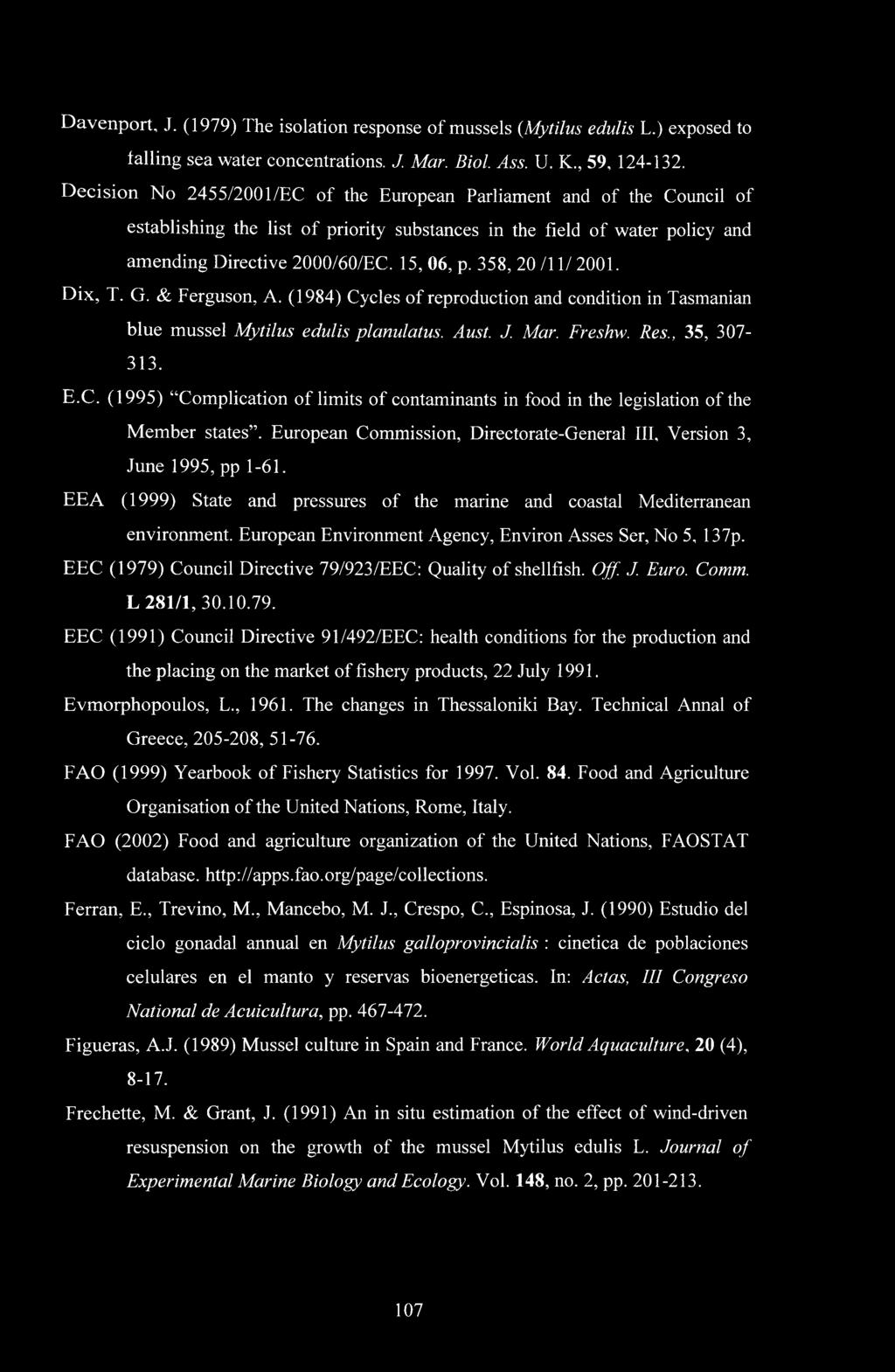 358, 20 /11/ 2001. Dix, T. G. & Ferguson, A. (1984) Cycles of reproduction and condition in Tasmanian blue mussel Mytilus edulis planulatus. Aust. J. Mar. Freshw. Res., 35, 307-313. E.C. (1995) Complication of limits of contaminants in food in the legislation of the Member states.