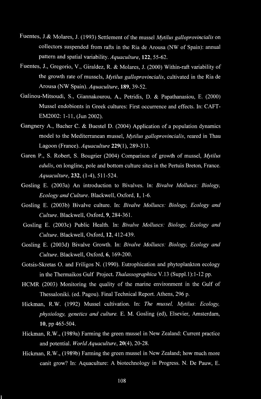 (2000) Within-raft variability of the growth rate of mussels, Mytilus galloprovincialis, cultivated in the Ria de Arousa (NW Spain). Aquaculture, 189, 39-52. Galinou-Mitsoudi, S., Giannakourou, A.