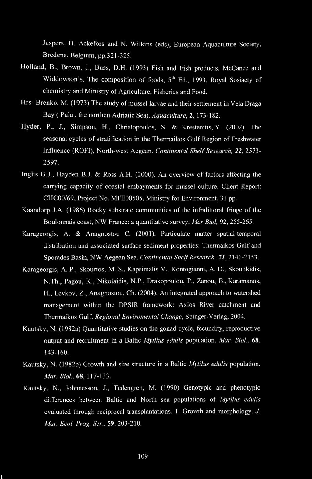 (1973) The study of mussel larvae and their settlement in Vela Draga Bay ( Pula, the northen Adriatic Sea). Aquaculture, 2, 173-182. Hyder, P., J., Simpson, H., Christopoulos, S. & Krestenitis, Y.