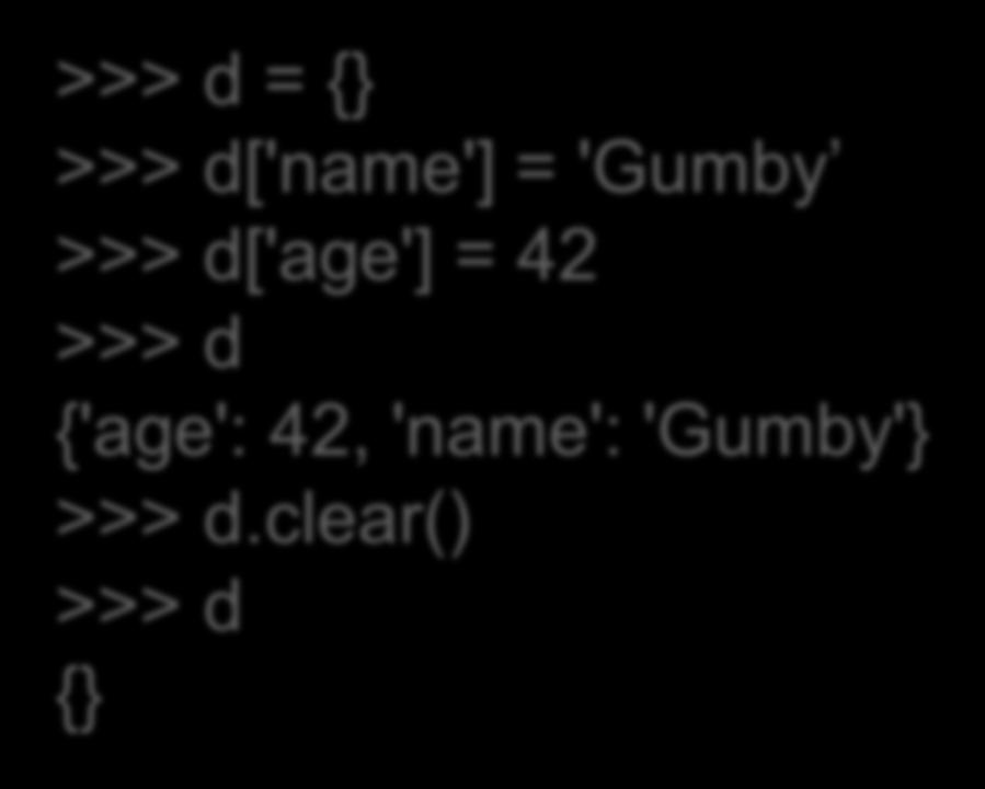 Η μέθοδος clear Καθαρίζει το λεξικό από τα περιεχόμενά του >>> d = {} >>> d['name'] =