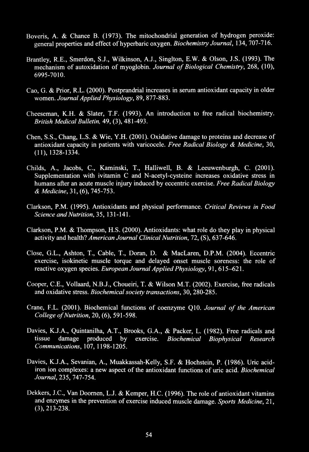 Postprandrial increases in serum antioxidant capacity in older women. Journal Applied Physiology, 89, 877-883. Cheeseman, K.H. & Slater, T.F. (1993). An introduction to free radical biochemistry.