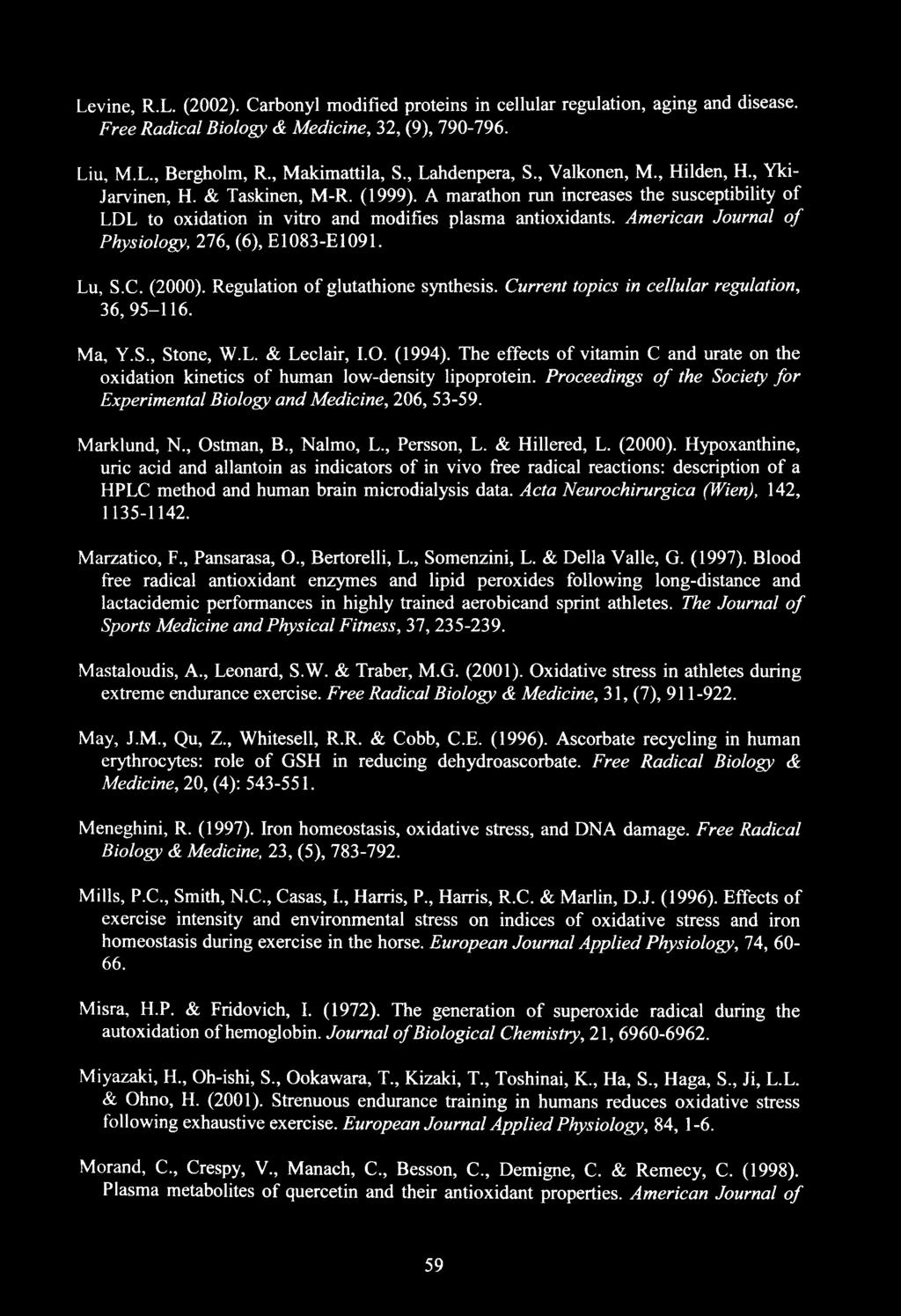 American Journal of Physiology, 276, (6), E1083-E1091. Lu, S.C. (2000). Regulation of glutathione synthesis. Current topics in cellular regulation, 36, 95-116. Ma, Y.S., Stone, W.L. & Leclair, I.O.