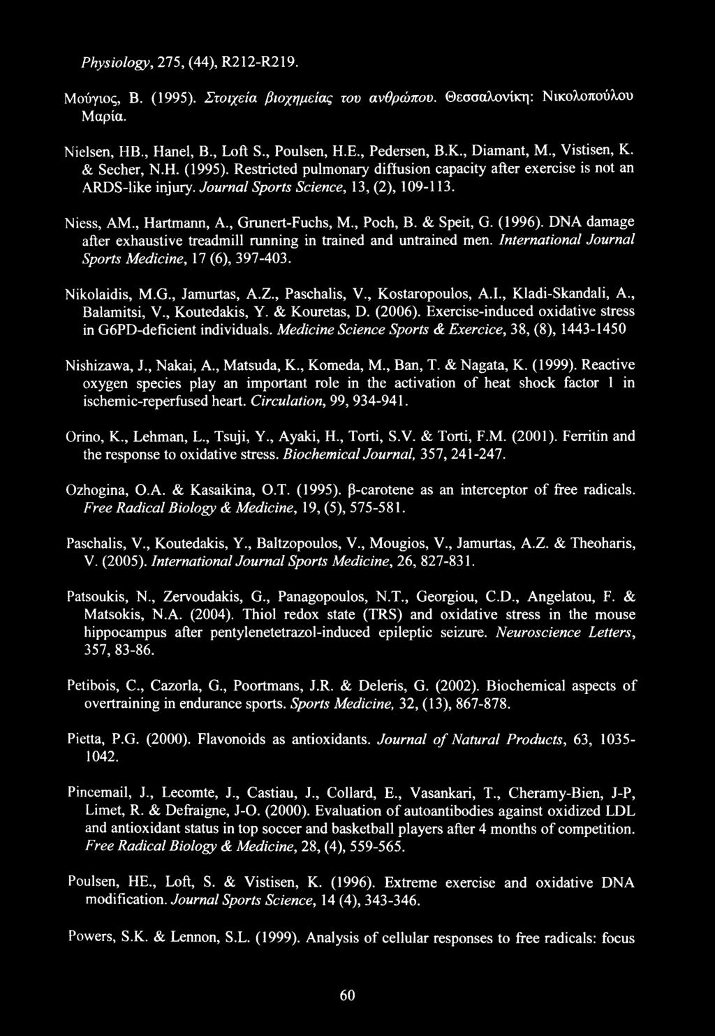 , Grunert-Fuchs, M., Poch, B. & Speit, G. (1996). DNA damage after exhaustive treadmill running in trained and untrained men. International Journal Sports Medicine, 17 (6), 397-403. Nikolaidis, M.G., Jamurtas, A.