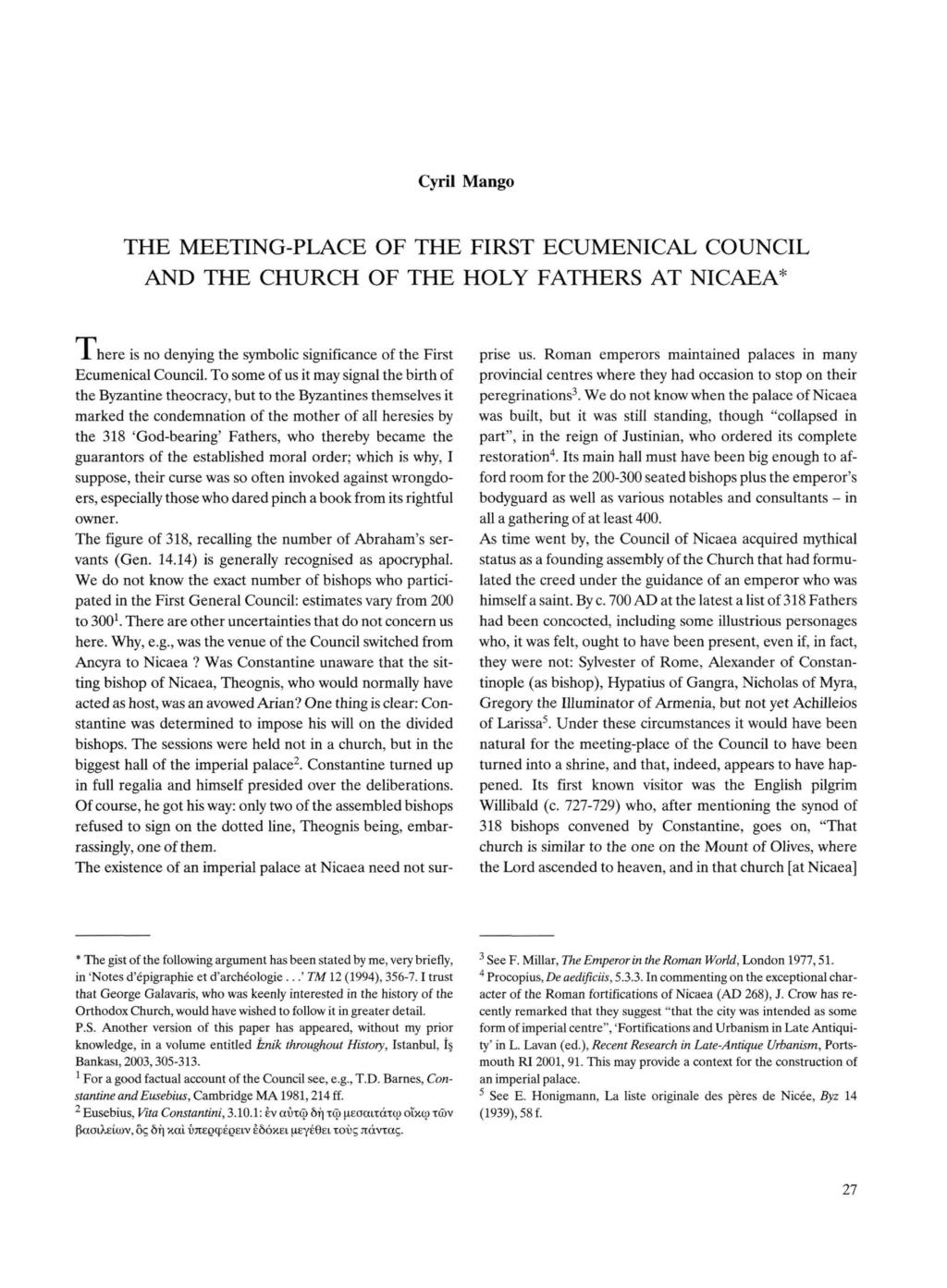 Cyril Mango THE MEETING-PLACE OF THE FIRST ECUMENICAL COUNCIL AND THE CHURCH OF THE HOLY FATHERS AT NICAEA* X here is no denying the symbolic significance of the First Ecumenical Council.