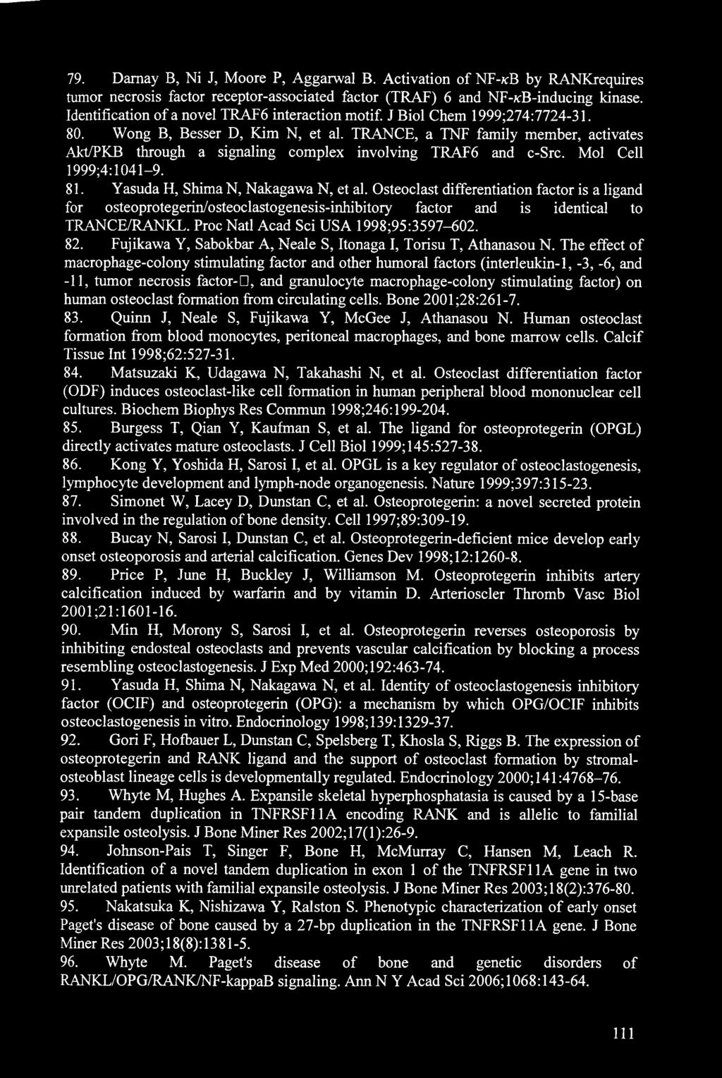 TRANCE, a TNF family member, activates Akt/PKB through a signaling complex involving TRAF6 and c-src. Mol Cell 1999;4:1041-9. 81. Yasuda H, Shima N, Nakagawa N, et al.