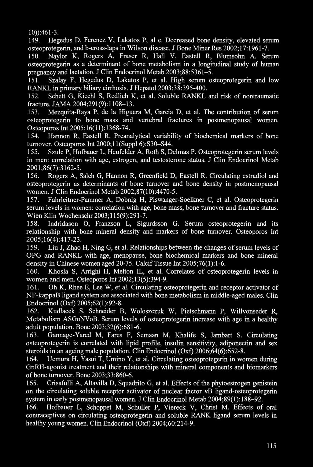 J Clin Endocrinol Metab 2003;88:5361-5. 151. Szalay F, Hegedus D, Lakatos P, et al. High serum osteoprotegerin and low RANKL in primary biliary cirrhosis. J Hepatol 2003;38:395-400. 152.