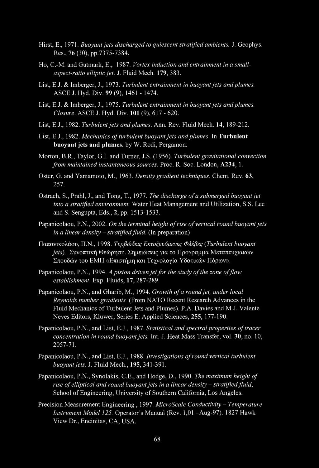 ASCE J. Hy. Div. 101 (9), 617-620. List, E.J., 1982. Turbulent jets an plumes. Ann. Rev. Flui Mech. 14, 189-212. List, E.J., 1982. Mechanics f turbulent buyant jets an plumes.