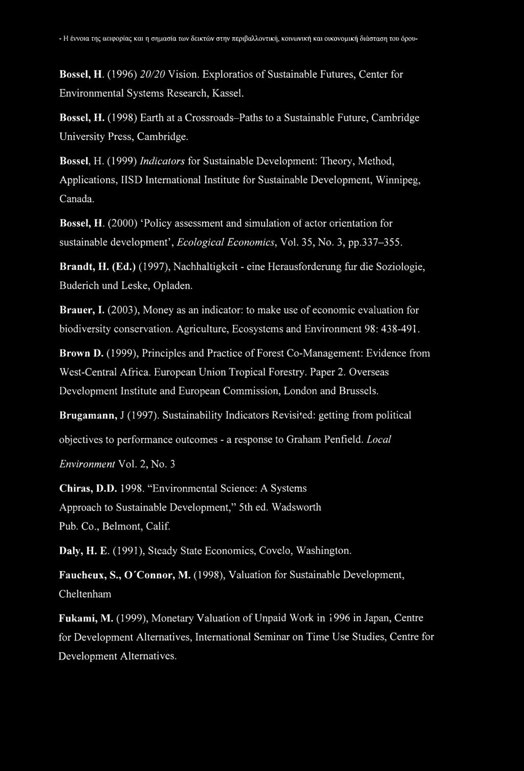 Bossel, H. (1999) Indicators for Sustainable Development: Theory, Method, Applications, USD International Institute for Sustainable Development, Winnipeg, Canada. Bossel, H.