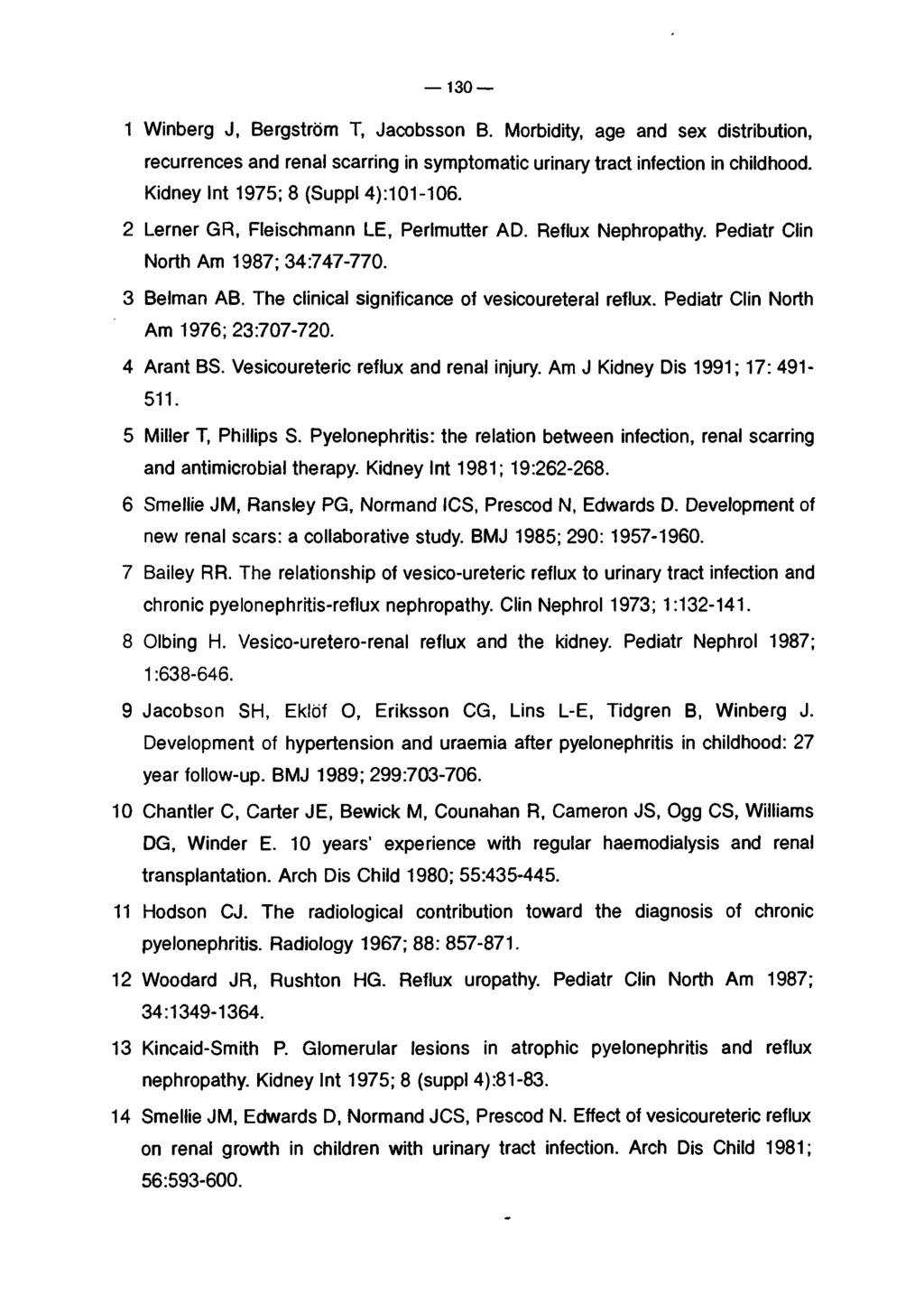 130 1 Winberg J, Bergstrom T, Jacobsson B. Morbidity, age and sex distribution, recurrences and renal scarring in symptomatic urinary tract infection in childhood.