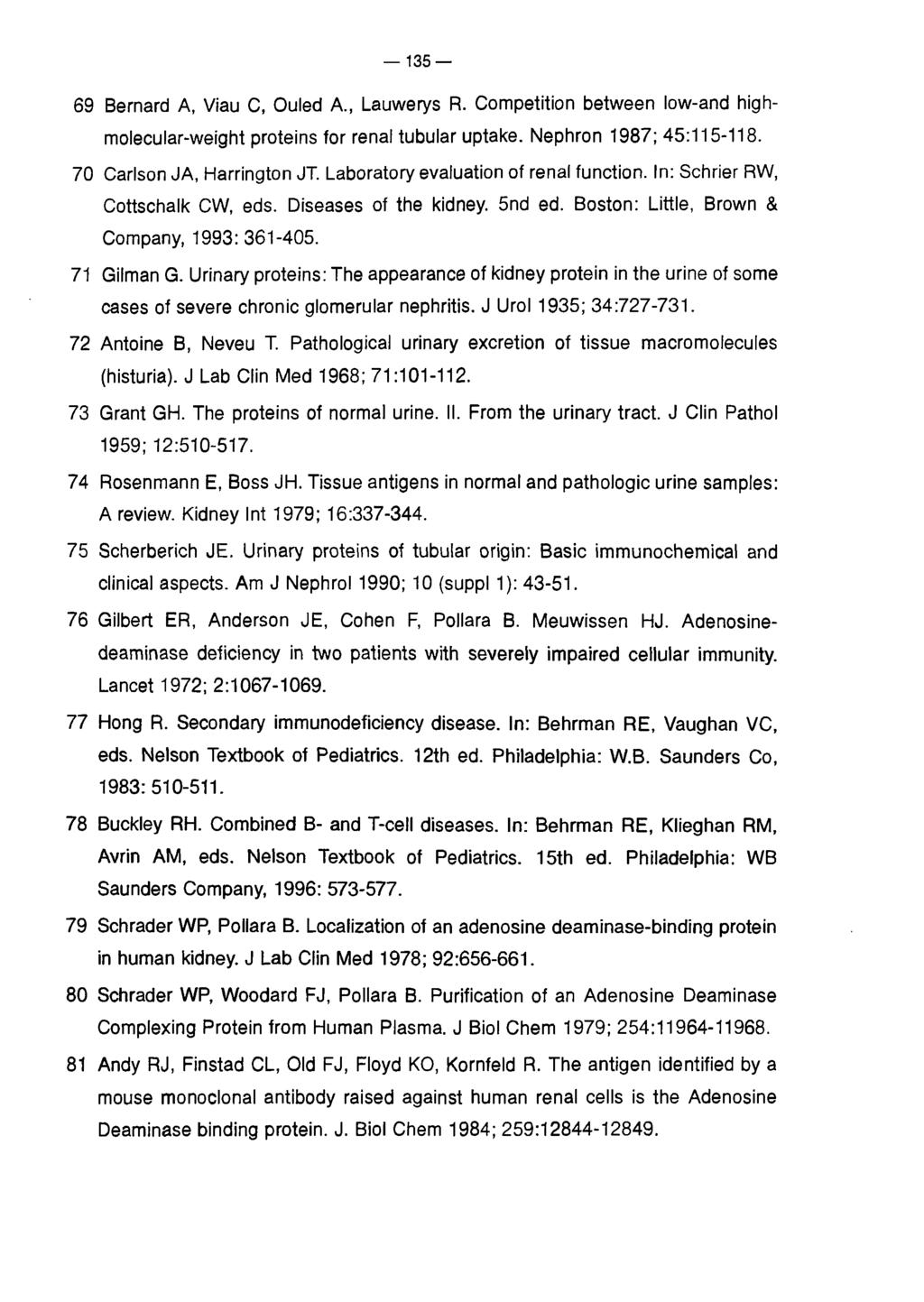 135 69 Bernard A, Viau C, Ouled A., Lauwerys R. Competition between low-and highmolecular-weight proteins for renal tubular uptake. Nephron 1987; 45:115-118. 70 Carlson JA, Harrington JT.
