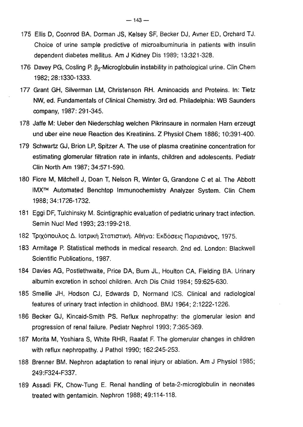 143 175 Ellis D, Coonrod BA, Dorman JS, Kelsey SF, Becker DJ, Avner ED, Orchard TJ. Choice of urine sample predictive of microalbuminuria in patients with insulin dependent diabetes mellitus.