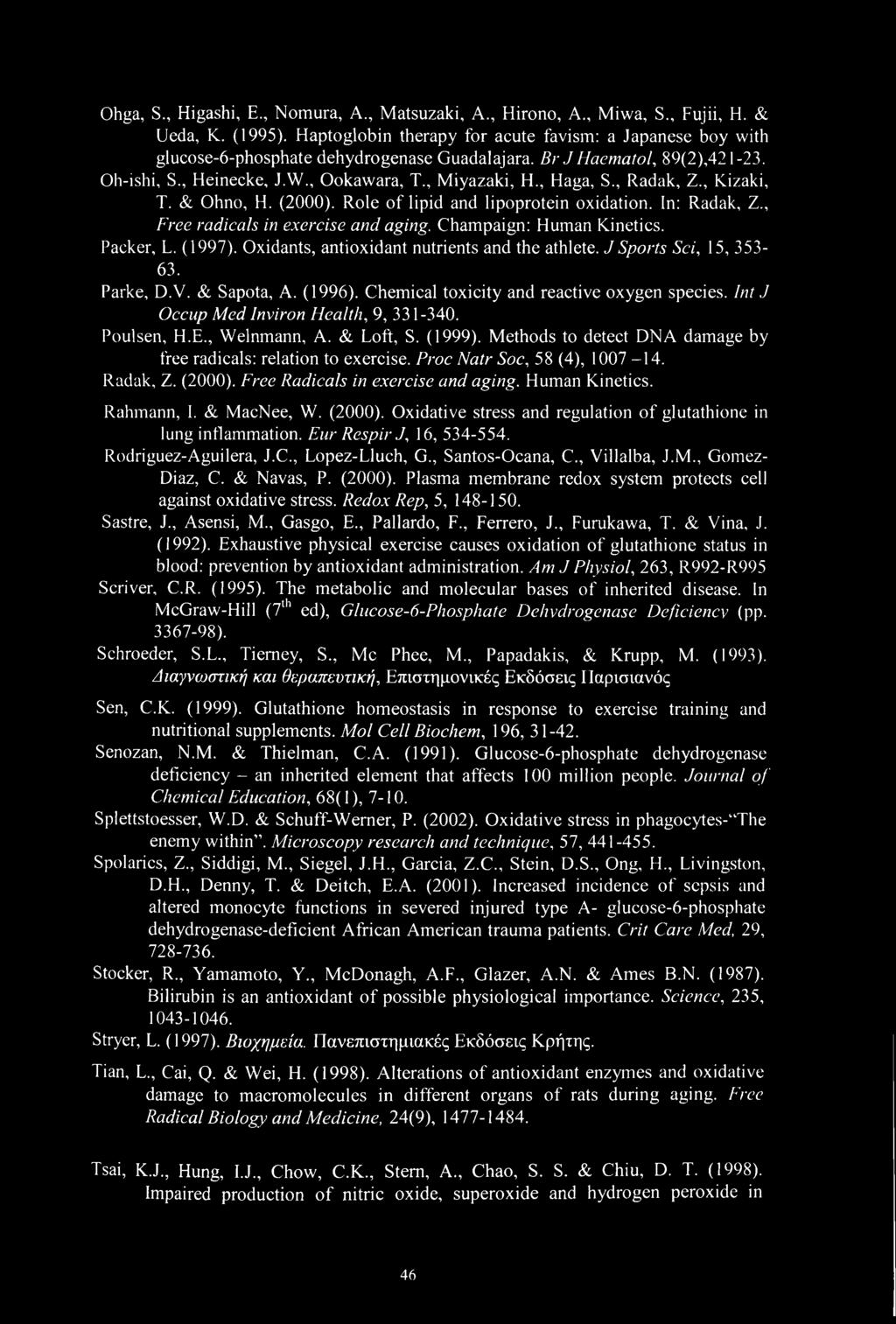 , Radak, Z., Kizaki, T. & Ohno, H. (2000). Role of lipid and lipoprotein oxidation. In: Radak, Z., Free radicals in exercise and aging. Champaign: Human Kinetics. Packer, L. (1997).