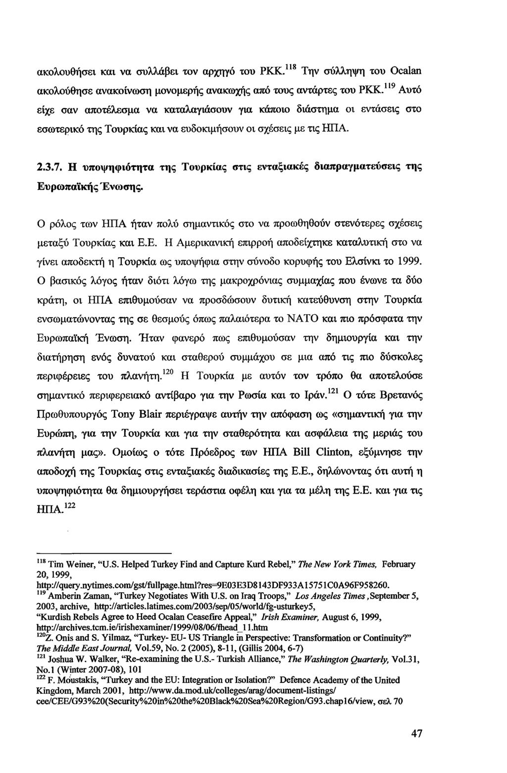 ακολουθήσει και να συλλάβει τον αρχηγό του ΡΚΚ.118 Την σύλληψη του Ocalan ακολούθησε ανακοίνωση μονομερής ανακωχής από τους αντάρτες του ΡΚΚ.