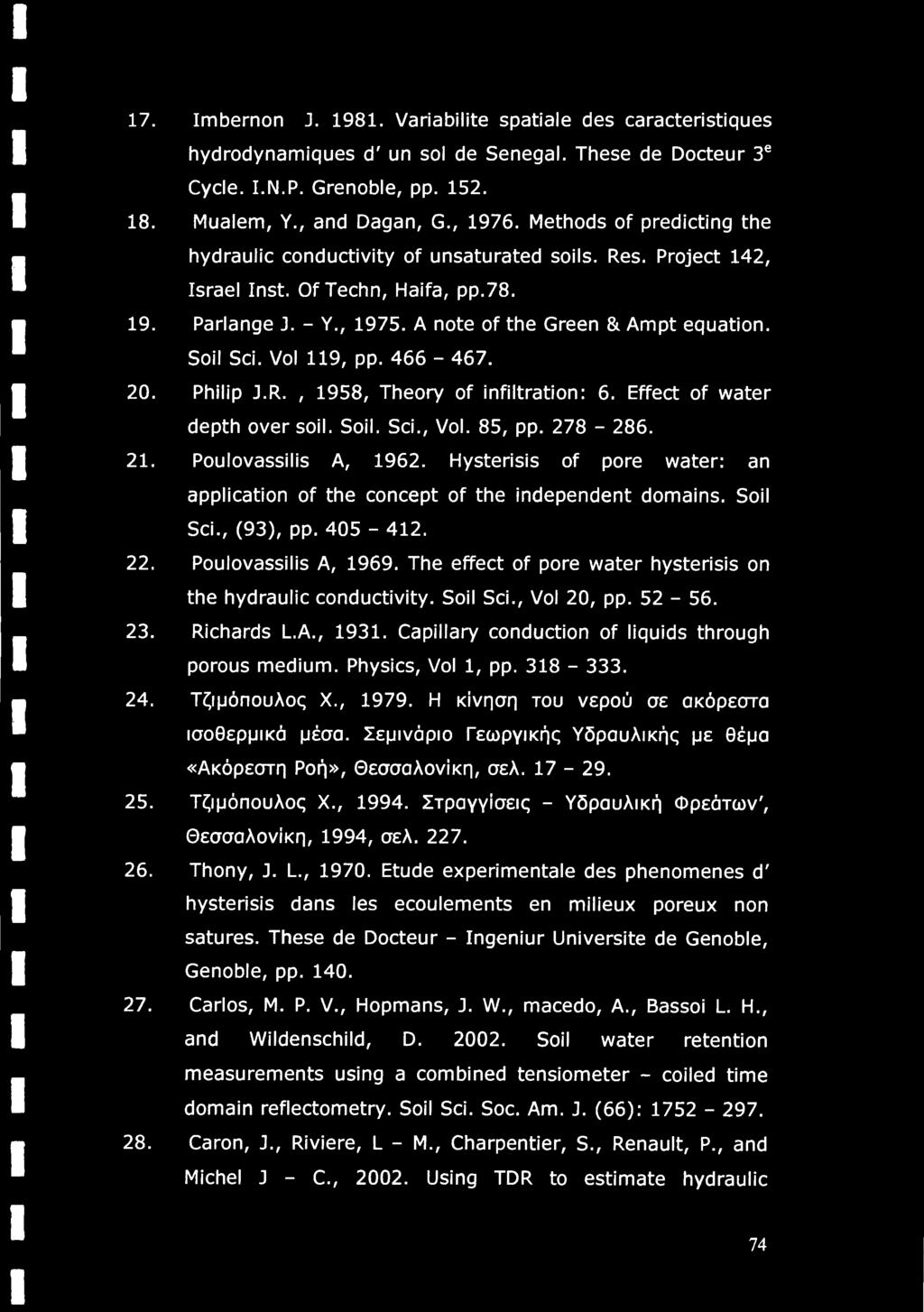 Vol 119, pp. 466-467. 20. Philip J.R., 1958, Theory of infiltration: 6. Effect of water depth over soil. Soil. Sci., Vol. 85, pp. 278-286. 21. Poulovassilis A, 1962.