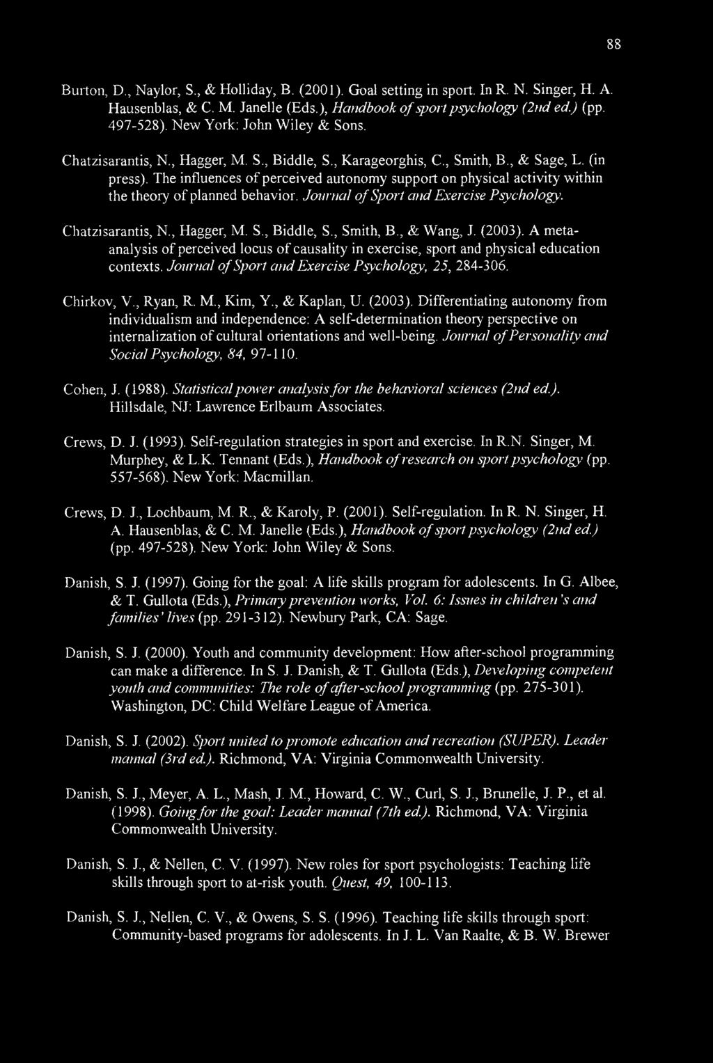 The influences of perceived autonomy support on physical activity within the theory of planned behavior. Journal of Sport and Exercise Psychology. Chatzisarantis, N., Hagger, M. S., Biddle, S.