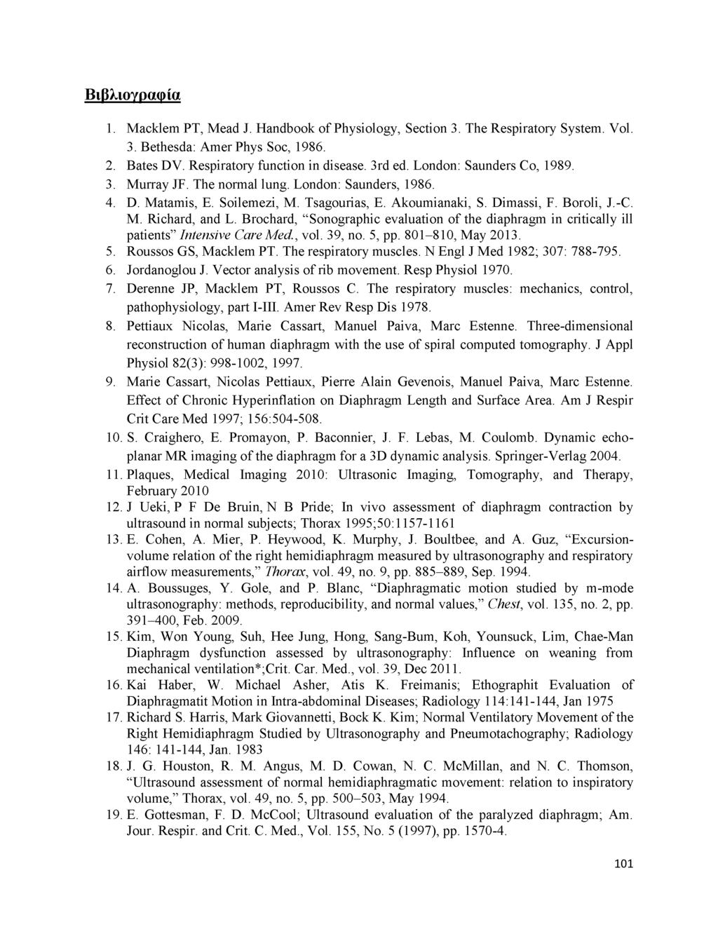 Βιβλιογραφία 1. Macklem PT, Mead J. Handbook of Physiology, Section 3. The Respiratory System. Vol. 3. Bethesda: Amer Phys Soc, 1986. 2. Bates DV. Respiratory function in disease. 3rd ed.