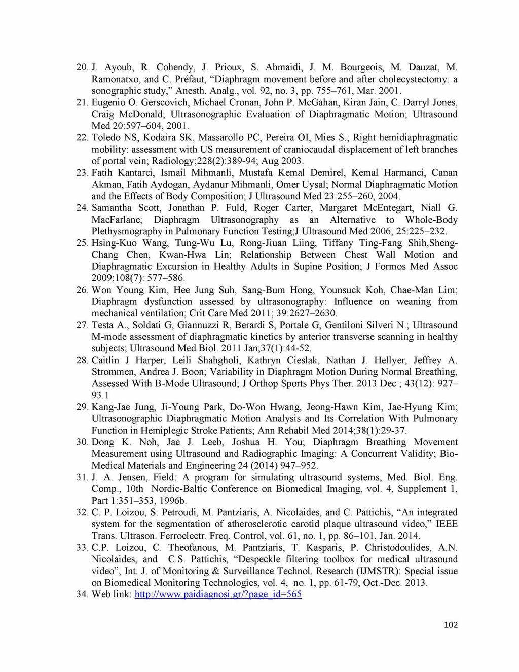 20. J. Ayoub, R. Cohendy, J. Prioux, S. Ahmaidi, J. M. Bourgeois, M. Dauzat, M. Ramonatxo, and C. Prefaut, Diaphragm movement before and after cholecystectomy: a sonographic study, Anesth. Analg.