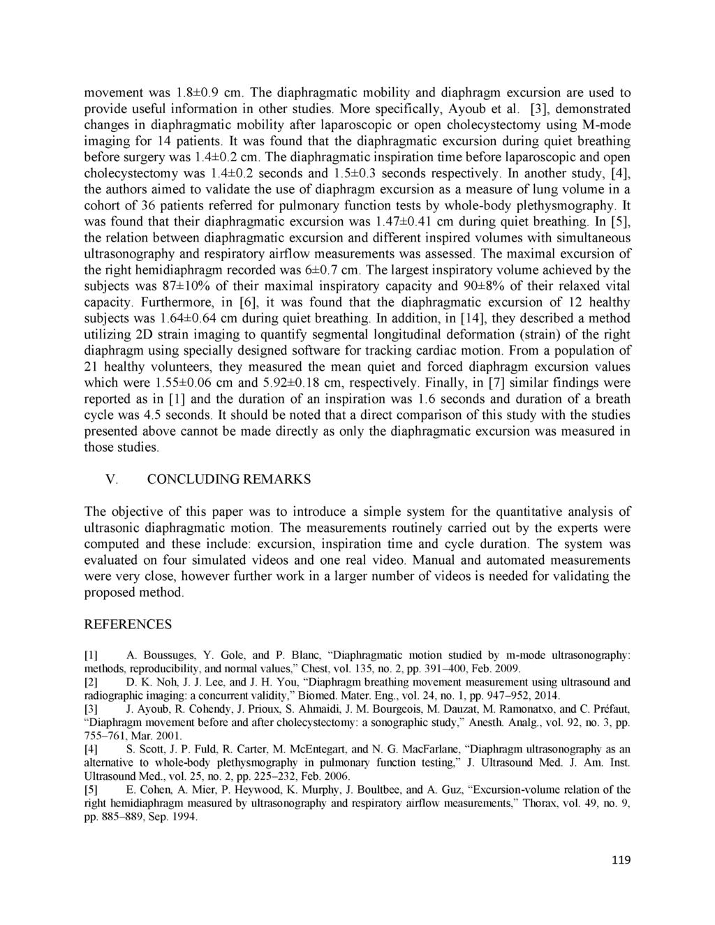 movement was 1.8±0.9 cm. The diaphragmatic mobility and diaphragm excursion are used to provide useful information in other studies. More specifically, Ayoub et al.