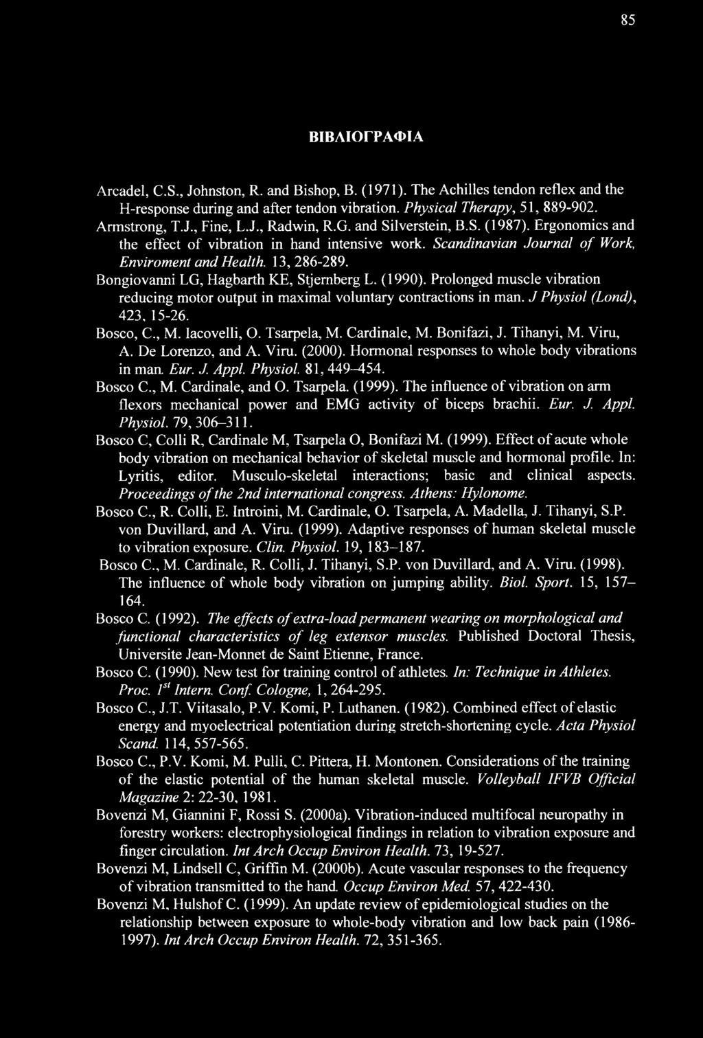 Bongiovanni LG, Hagbarth KE, Stjemberg L. (1990). Prolonged muscle vibration reducing motor output in maximal voluntary contractions in man. J Physiol (Lond), 423, 15-26. Bosco, C., M. Iacovelli, O.