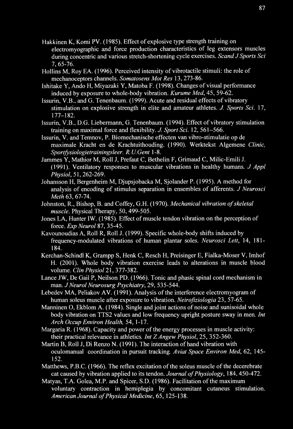 Scand JSports Sci 7, 65-76. Hollins M, Roy EA. (1996). Perceived intensity of vibrotactile stimuli: the role of mechanoceptors channels. Somatosens Mot Res 13, 273-86.