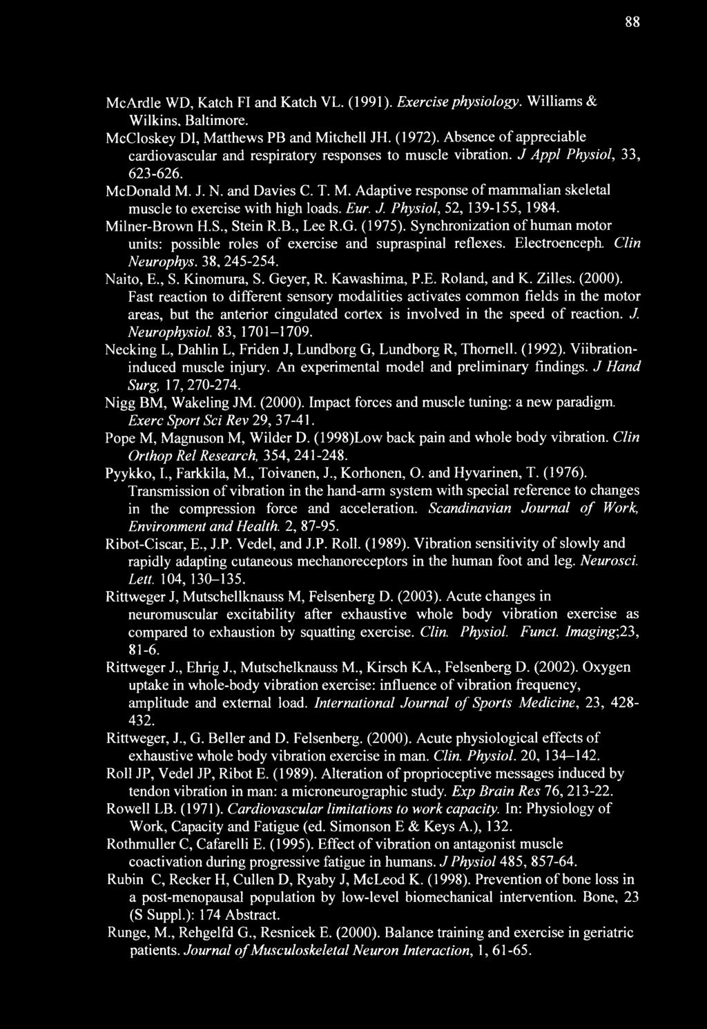 Eur. J. Physiol, 52, 139-155, 1984. Milner-Brown H.S., Stein R.B., Lee R.G. (1975). Synchronization of human motor units: possible roles of exercise and supraspinal reflexes. Electroenceph.