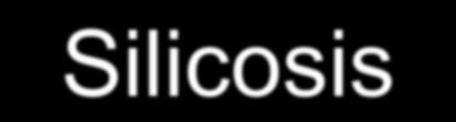 Silicosis - Πυριτίαση Πνευμονοπάθεια που οφείλεται στην εισπνοή SiO 2 σε κρυσταλλική μορφή (το άμορφο μη κρυσταλλικό πυρίτιο δεν προκαλεί πυριτίαση όταν εισπνέεται)
