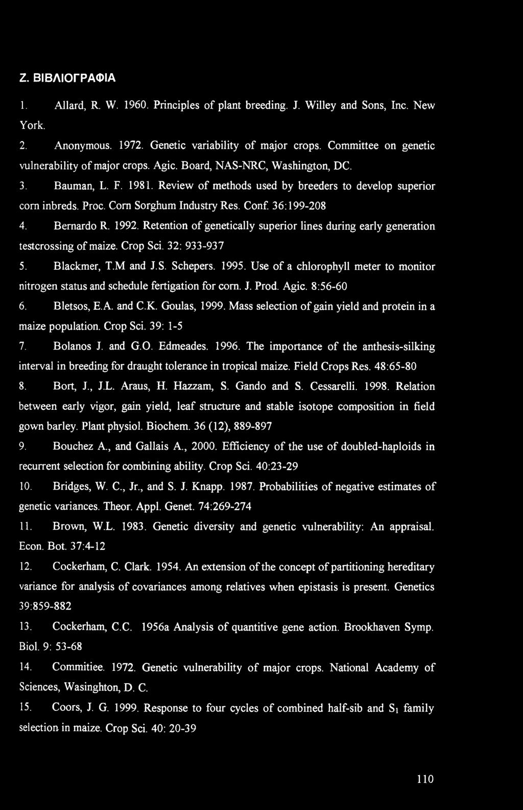 Ζ. ΒΙΒΛΙΟΓΡΑΦΙΑ 1. Allar, R. W. 1960. Principles f plant breeing. J. Willey an Sns, Inc. New Yrk. 2. Annymus. 1972. Genetic variability f majr crps. Cmmittee n genetic vulnerability f majr crps. Agic.