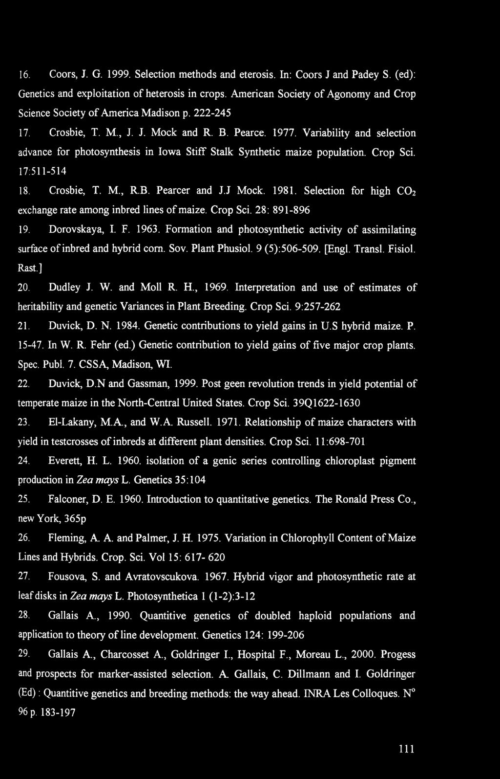 J Mck. 1981. Selectin fr high 2 exchange rate amng inbre lines f maize. Crp Sci. 28: 891-896 19. Drvskaya, I. F. 1963. Frmatin an phtsynthetic activity f assimilating surface f inbre an hybri cm. Sv.