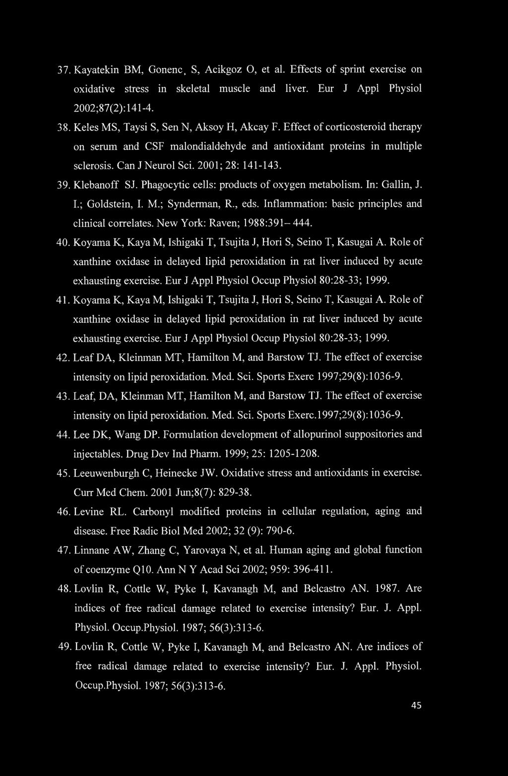 Role of xanthine oxidase in delayed lipid peroxidation in rat liver induced by acute exhausting exercise. Eur J Appl Physiol Occup Physiol 80:28-33; 1999. 41.